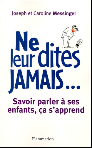 Ne Leur Dites Jamais - Savoir Parler À Ses Enfants, Ça S'apprend
