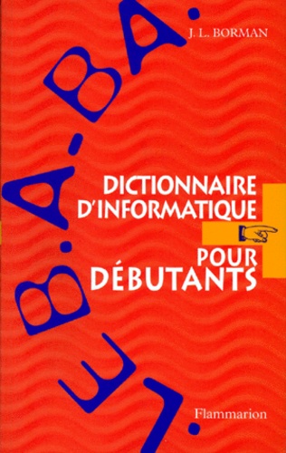 Dictionnaire D'informatique Pour Débutants - Le B.A.-Ba