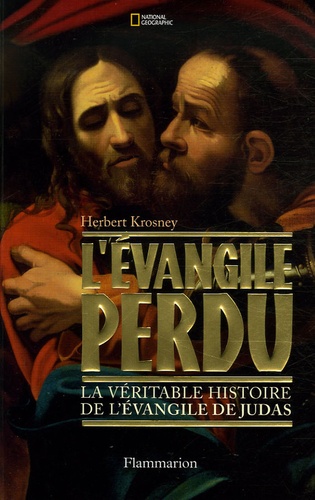 L'evangile Perdu - La Véritable Histoire De L'evangile De Judas