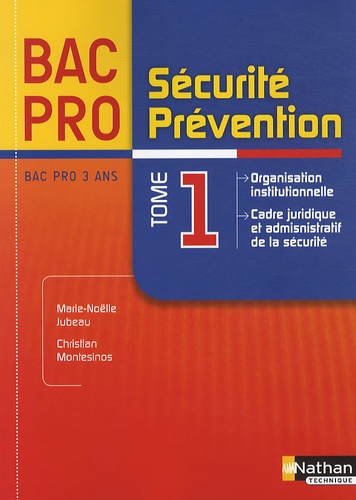 Sécurité Prévention Bac Pro - Tome 1, Organisation Institutionnelle, Cadre Juridique Et Administratif De La Sécurité