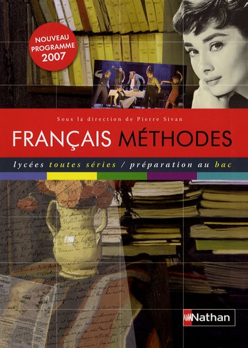 Français Méthodes - Lycées Toutes Séries/Préparation Au Bac - Edition 2007