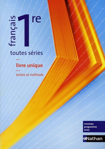 Français 1re Toutes Séries - Livre Unique Textes Et Méthode - Edition 2007