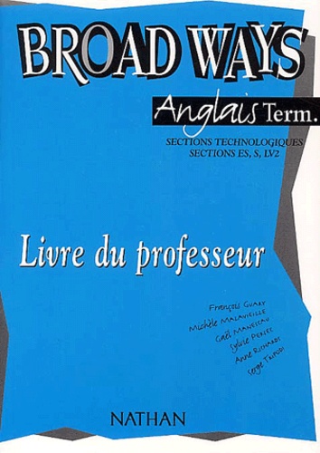 Broad Ways Anglais Terminales Sections Technologiques, Sections Es/S Lv2 - Livre Du Professeur