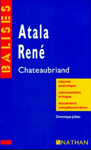 Atala", "René", Chateaubriand - Résumé Analytique, Commentaire Critique, Documents Complémentaires