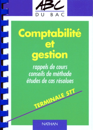 Comptabilite Et Gestion Terminale Stt - Rappels De Cours, Conseils De Méthode, Etudes De Cas Résolues