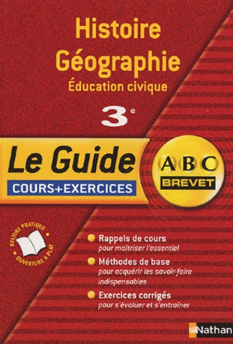 Histoire-Géographie Education Civique 3e - Le Guide : Cours + Exercices