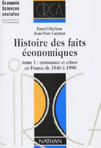 Histoire Des Faits Economiques - Tome 1, Croissance Et Crises En France De 1840 À 1890, 2ème Édition