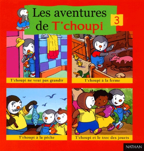Les Aventures De T'choupi Volume 3 : T'choupi Ne Veut Pas Grandir - T'choupi À La Ferme - T'choupi À La Pêche - T'choupi Et Le Troc Des Jouets