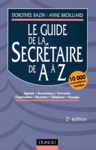 Le Guide De La Secrétaire De A À Z - Agenda, Bureautique, Formation, Organisation, Réunions, Téléphone, Voyages