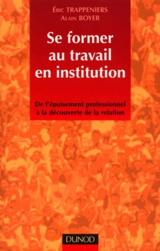 Se Former Au Travail En Institution - De L'épuisement Professionnel À La Découverte De La Relation