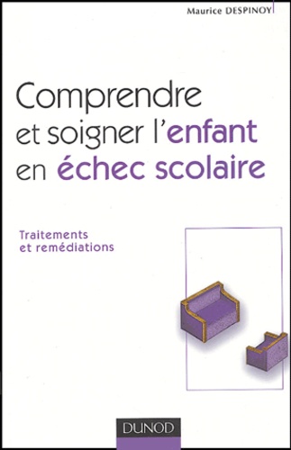 Comprendre Et Soigner L'enfant En Échec Scolaire - Traitement Et Remédiations
