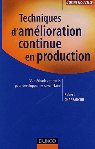 Techniques D'amélioration Continue En Production - 33 Méthodes Et Outils Pour Développer Les Savoir-Faire