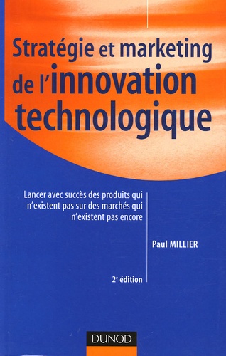 Stratégie Et Marketing De L'innovation Technologique - Lancer Avec Succès Des Produits Qui N'existent Pas Encore