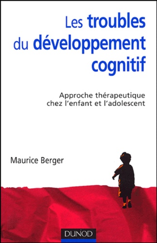 Les Troubles Du Développement Cognitif - Approche Thérapeutique Chez L'enfant Et L'adolescent
