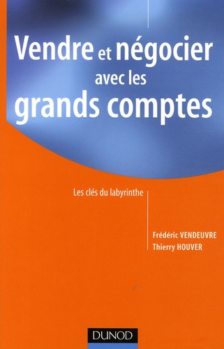 Vendre Et Négocier Avec Les Grands Comptes - Les Clés Du Labyrinthe