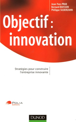 Objectif : Innovation - Stratégies Pour Construire L'entreprise Innovante