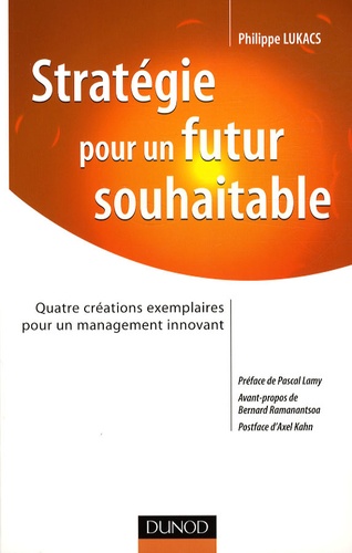 Stratégie Pour Un Futur Souhaitable - Quatre Créations Exemplaires Pour Un Management Innovant