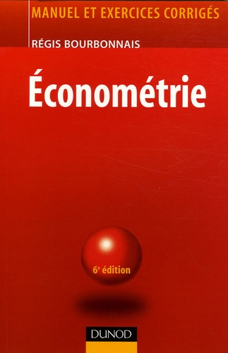 Econométrie - Manuel Et Exercices Corrigés - ECO SUP 6e édition