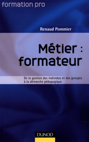 Métier : Formateur - De La Gestion Des Individus Et Des Groupes À La Démarche Pédagogique