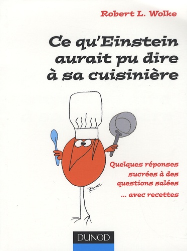 Ce Qu'einstein Aurait Pu Dire À Sa Cuisinière - Quelques Réponses Sucrées À Des Questions Salées - Avec Recettes