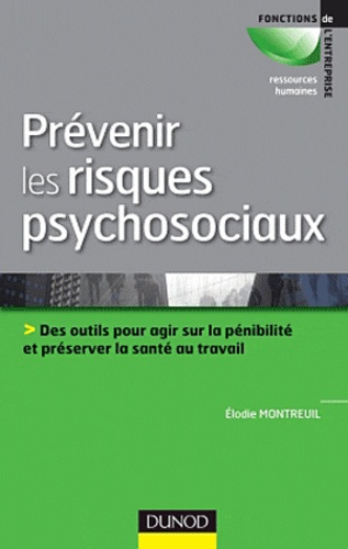 Prévenir Les Risques Psychosociaux - Des Outils Pour Agir Sur La Pénibilité Et Préserver La Santé Au Travail