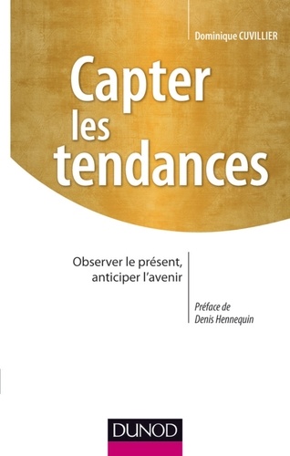 Capter Les Tendances - Observer Le Présent, Anticiper L'avenir