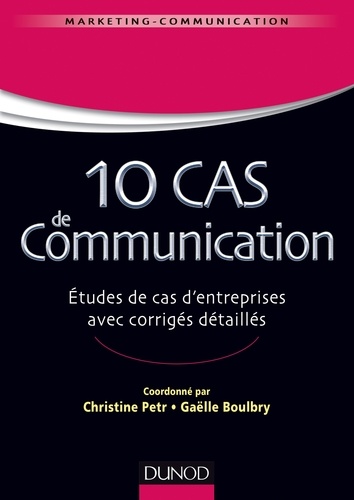 10 Cas De Communication - Etudes De Cas D'entreprises Avec Corrigés Détaillés