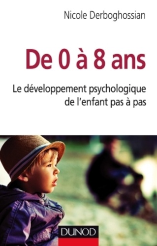 De 0 À 8 Ans - Le Développement Psychologique De L'enfant À Pas À Pas