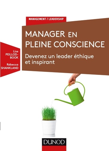 Manager En Pleine Conscience - Devenez Un Leader Éthique Et Inspirant
