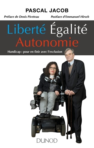 Liberté, Égalité, Autonomie - Handicap : Pour En Finir Avec L'exclusion