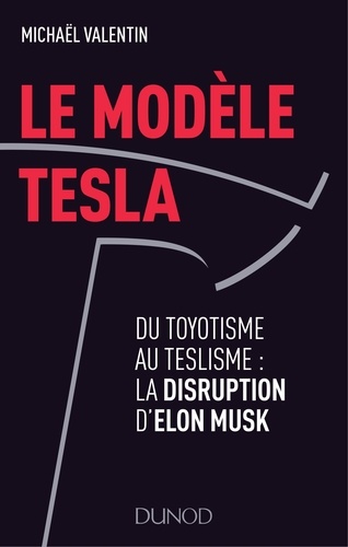Le Modèle Tesla - Du Toyotisme Au Teslisme : La Disruption Industrielle D'elon Musk