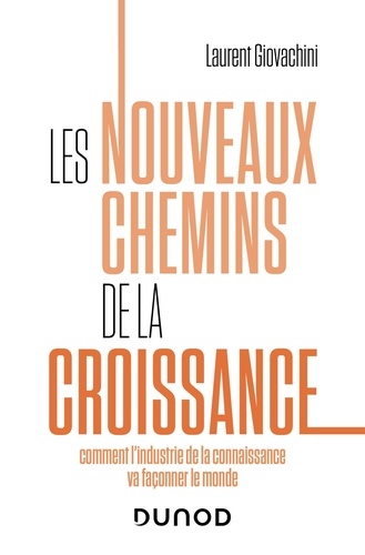 Les Nouveaux Chemins De La Croissance - Comment L'industrie De La Connaissance Va Façonner Le Monde