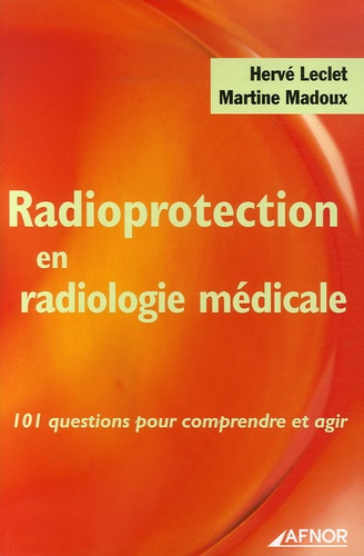 Radioprotection En Radiologie Médicale - 101 Questions Pour Comprendre Et Agir