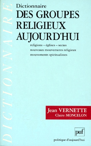 Dictionnaire Des Groupes Religieux Aujourd'hui - Religions-Eglises-Sectes, Nouveaux Mouvements Religieux, Mouvements Spiritualistes