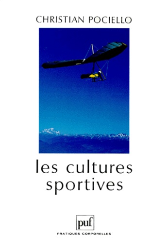 Les Cultures Sportives - Pratiques, Représentations Et Mythes Sportifs