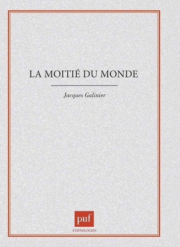 La Moitié Du Monde - Le Corps Et Le Cosmos Dans Le Rituel Des Indiens Otomi