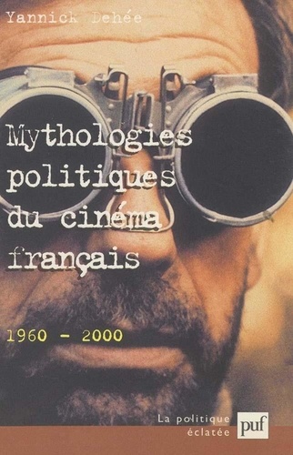 Mythologies Politiques Du Cinéma Français 1960-2000