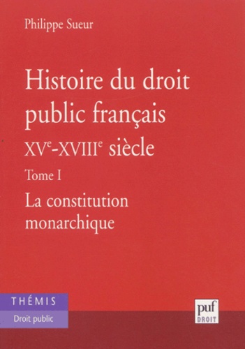 Histoire Du Droit Public Français Xve-Xvie Siècle - Tome 1, La Constitution Monarchique