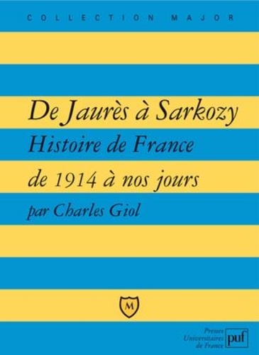 De Jaurès À Sarkozy - Histoire De France De 1914 À Nos Jours