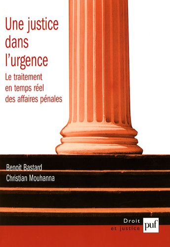 Une Justice Dans L'urgence - Le Traitement En Temps Réel Des Affaires Pénales