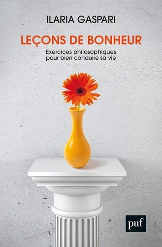 Leçons Sur Le Bonheur - Exercices Philosophiques Pour Bien Conduire Sa Vie