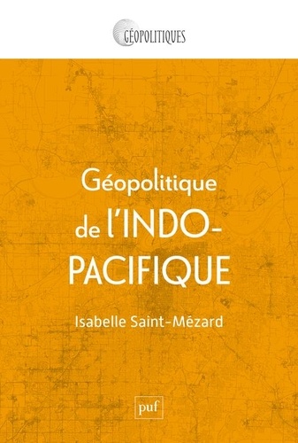 Géopolitique De L'indo-Pacifique - Genèse Et Mise En Oeuvre D'une Idée