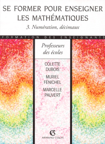 Se Former Pour Enseigner Les Mathematiques - Tome 3, Numération, Décimaux
