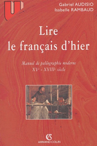 Lire le français d'hier. Manuel de paléographie moderne, XVème-XVIIIème siècle, 3ème édition
