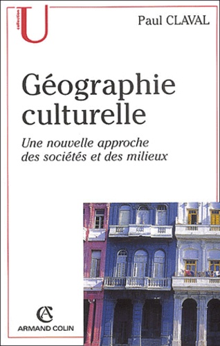 Geographie Culturelle - Une Nouvelle Approche Des Societes Et Des Milieux