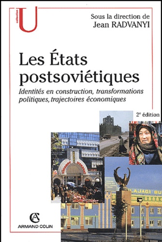 Les Etats Postsoviétiques - Identités En Construction, Transformations Politiques, Trajectoires Économiques