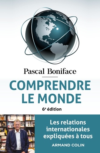 Comprendre Le Monde - Les Relations Internationales Expliquées À Tous