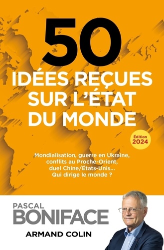 50 Idées Reçues Sur L'état Du Monde - Mondialisation, Guerre En Ukraine, Conflits Au Proche-Orient, Duel Chine/Etats-Unis - Qui Dirige Le Monde ?