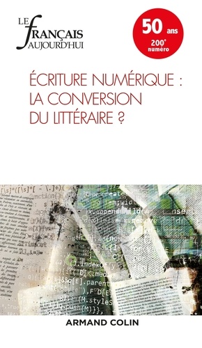 Le Français Aujourd'hui N° 200, Mars 2018 - Ecritures Numériques : La Conversion Du Littéraire ?