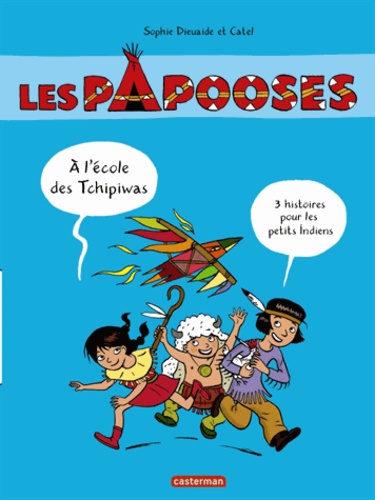 Les Papooses - A L'école Des Tchipiwas - 3 Histoires Pour Petits Indiens